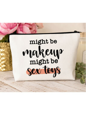Funny Makeup Bag “Might Be Makeup Might Be Sex Toys” Cosmetic Pouch